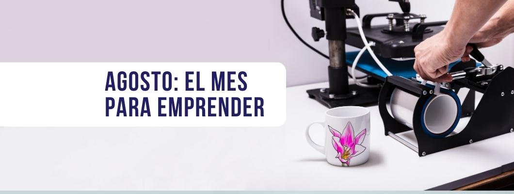 Agosto: el mes para emprender Agosto: el mes para emprender