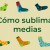 ¿Cómo sublimar medias?