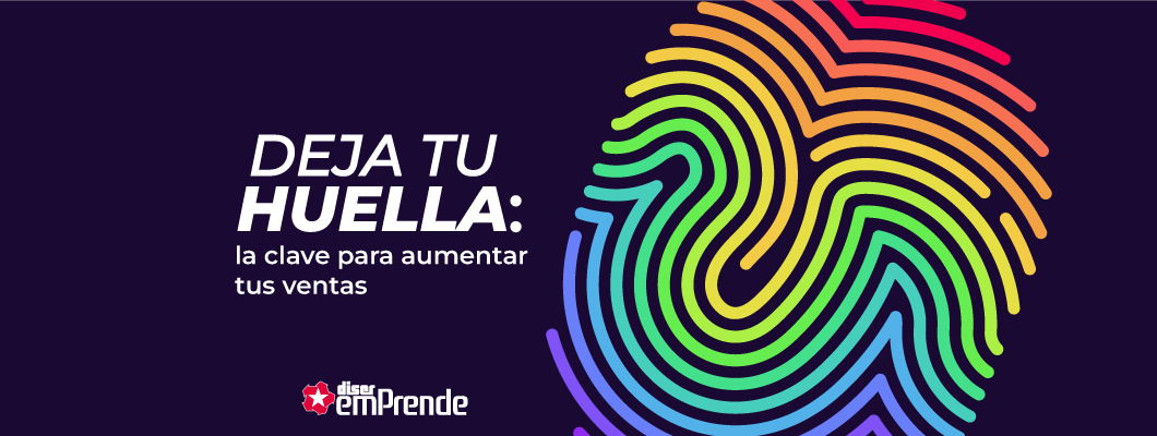 Deja tu huella: la clave para aumentar tus ventas Deja tu huella: la clave para aumentar tus ventas