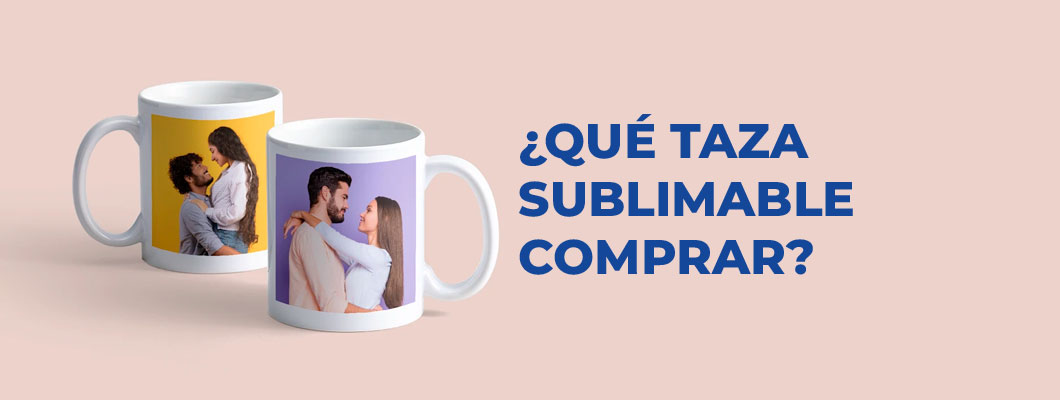 ¿Qué taza sublimable comprar?