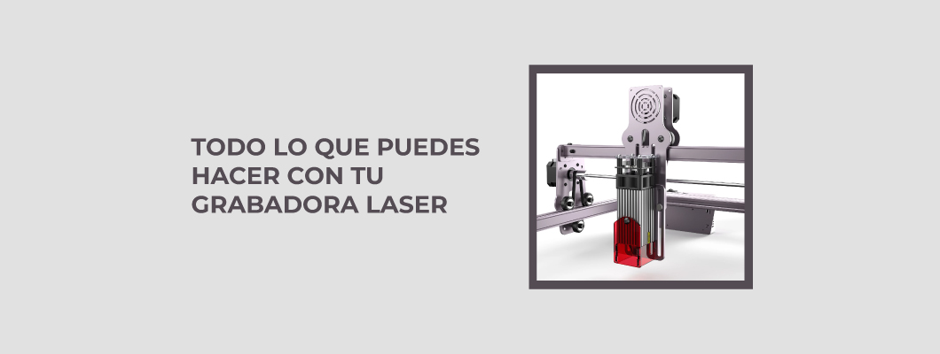 Todo lo que podes hacer con tu grabadora laser Todo lo que podes hacer con tu grabadora laser