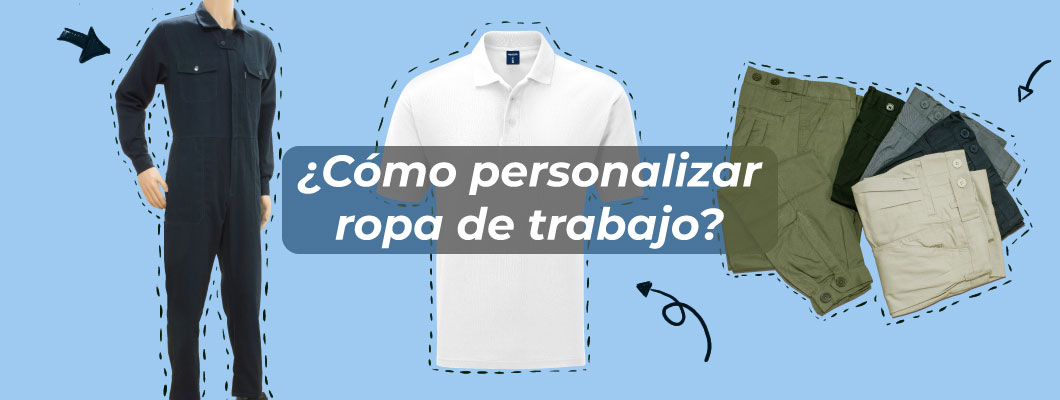 ¿Cómo personalizar ropa de trabajo? ¿Cómo personalizar ropa de trabajo?