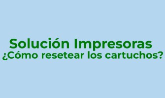 Solución Impresoras - ¿Cómo resetear los cartuchos?